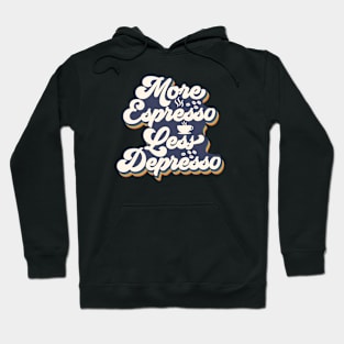 More Espresso Less Depresso Hoodie